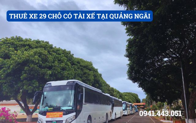 THUÊ XE 29 CHỖ CÓ TÀI XẾ TẠI QUẢNG NGÃI