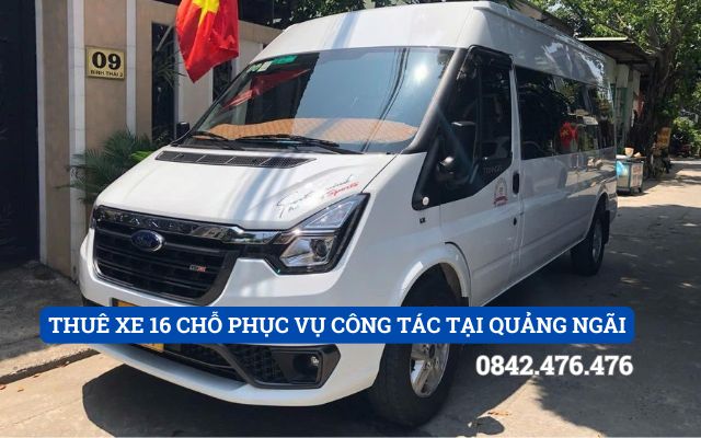 THUÊ XE 16 CHỖ PHỤC VỤ CÔNG TÁC TẠI QUẢNG NGÃI
