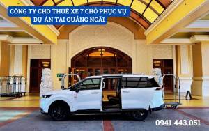 CÔNG TY CHO THUÊ XE 7 CHỖ PHỤC VỤ DỰ ÁN TẠI QUẢNG NGÃI