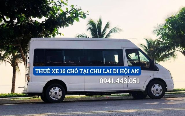 THUÊ XE 16 CHỖ TẠI CHU LAI ĐI HỘI AN