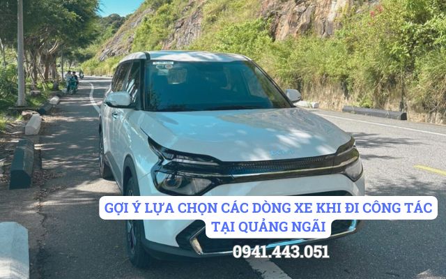 GỢI Ý LỰA CHỌN CÁC DÒNG XE KHI ĐI CÔNG TÁC TẠI QUẢNG NGÃI