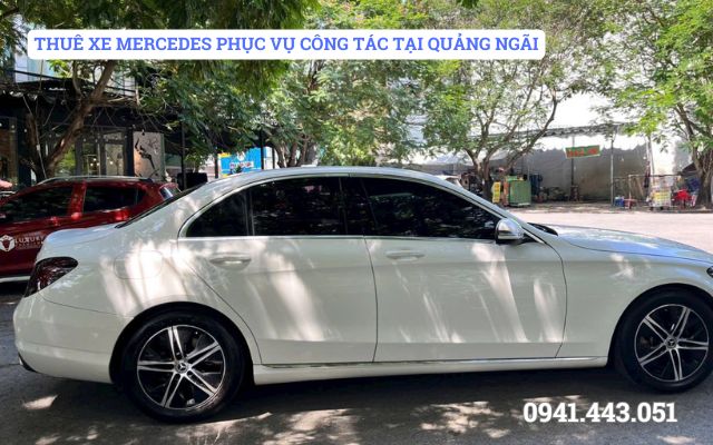 THUÊ XE MERCEDES PHỤC VỤ CÔNG TÁC TẠI QUẢNG NGÃI