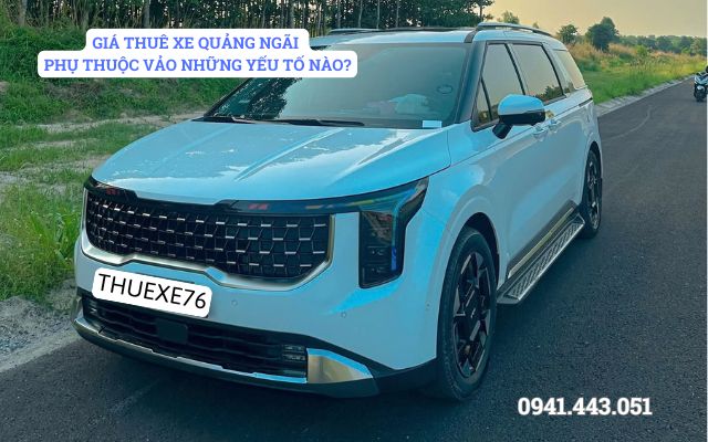 GIÁ THUÊ XE QUẢNG NGÃI PHỤ THUỘC VẢO NHỮNG YẾU TỐ NÀO?